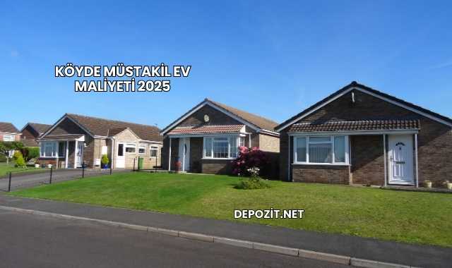 Köyde Müstakil Ev Maliyeti 2025