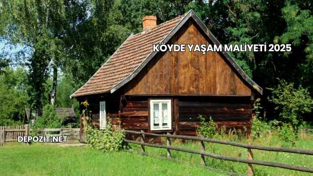 Köyde Yaşam Maliyeti 2025