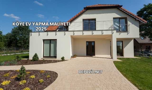 Köye Ev Yapma Maliyeti 2025
