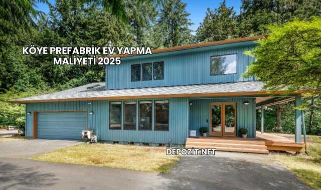 Köye Prefabrik Ev Yapma Maliyeti 2025