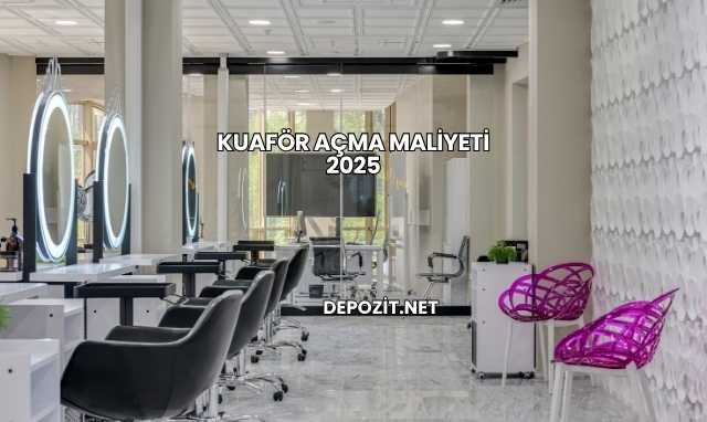 Kuaför Açma Maliyeti 2025
