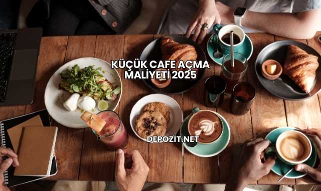 Küçük Cafe Açma Maliyeti 2025