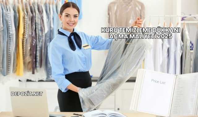Kuru Temizleme Dükkanı Açma Maliyeti 2025