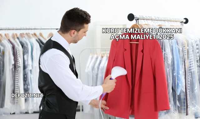 Kuru Temizleme Dükkanı Açma Maliyeti 2025