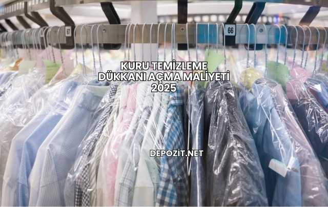 Kuru Temizleme Dükkanı Açma Maliyeti 2025