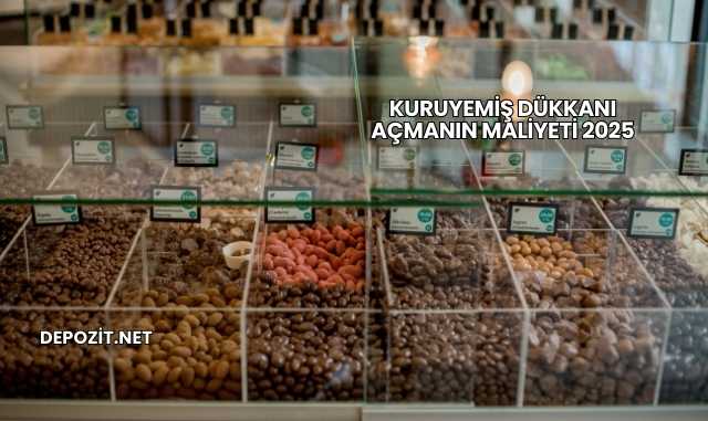 Kuruyemiş Dükkanı Açmanın Maliyeti 2025