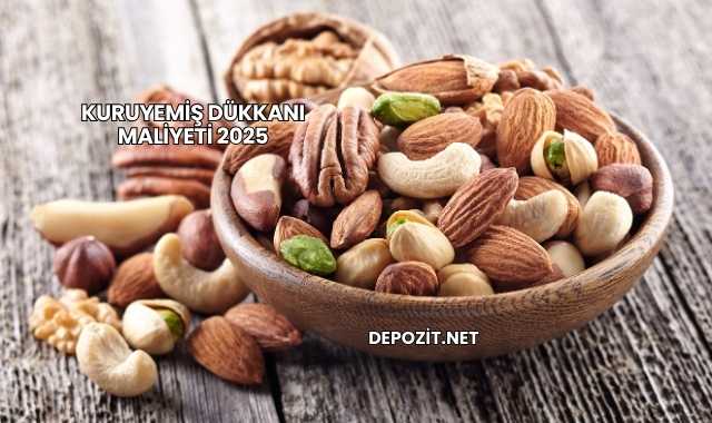Kuruyemiş Dükkanı Maliyeti 2025
