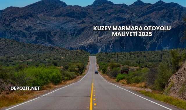 Kuzey Marmara Otoyolu Maliyeti 2025