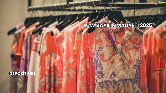 LCW Bayilik Maliyeti 2025
