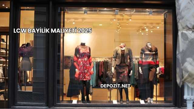 LCW Bayilik Maliyeti 2025