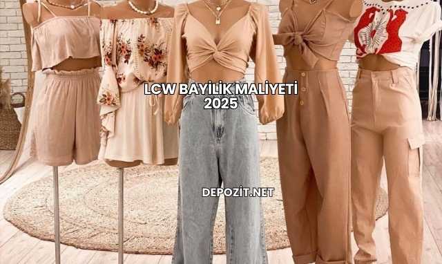 LCW Bayilik Maliyeti 2025