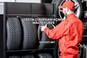 Lastikçi Dükkanı Açma Maliyeti 2025