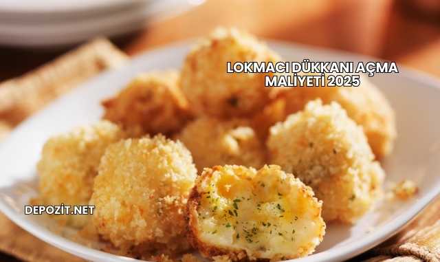 Lokmacı Dükkanı Açma Maliyeti 2025