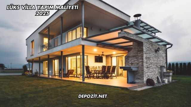 Lüks Villa Yapım Maliyeti 2025