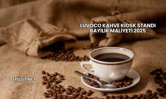 Luvoco Kahve Kiosk Standı Bayilik Maliyeti 2025