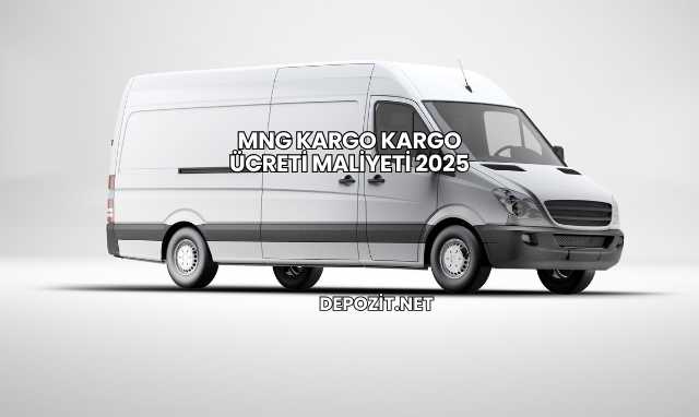 MNG Kargo Kargo Ücreti Maliyeti 2025