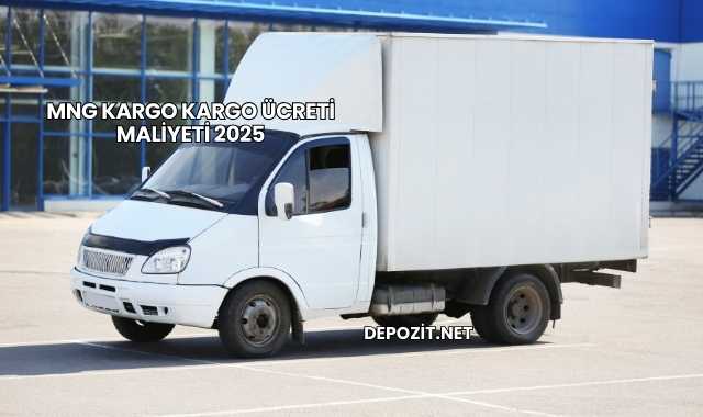 MNG Kargo Kargo Ücreti Maliyeti 2025