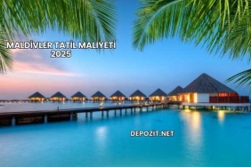 Maldivler Tatil Maliyeti 2025