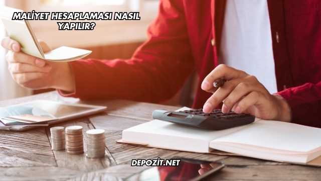 Maliyet Hesaplaması Nasıl Yapılır?