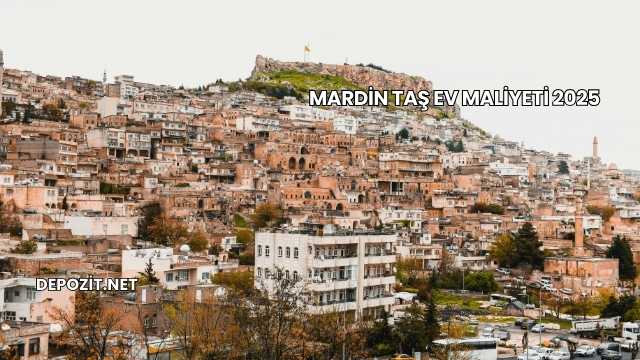 Mardin Taş Ev Maliyeti 2025