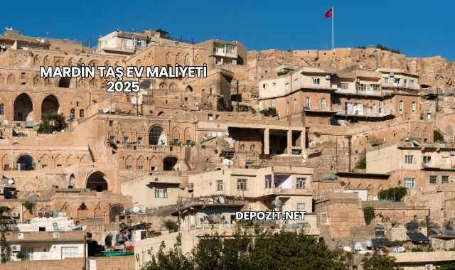 Mardin Taş Ev Maliyeti 2025
