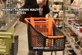 Market Açmanın Maliyeti 2025