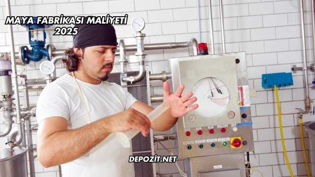 Maya Fabrikası Maliyeti 2025