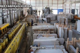 Mermer Fabrikası Kurma Maliyeti 2025