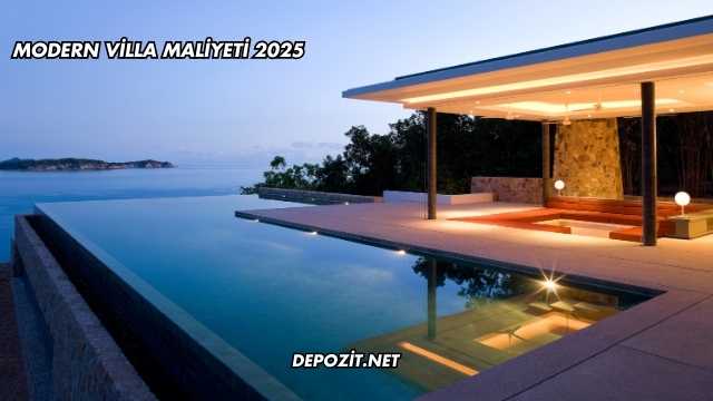Modern Villa Maliyeti 2025