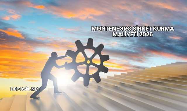 Montenegro Şirket Kurma Maliyeti 2025