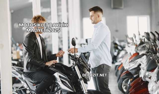 Motosiklet Bayilik Maliyeti 2025