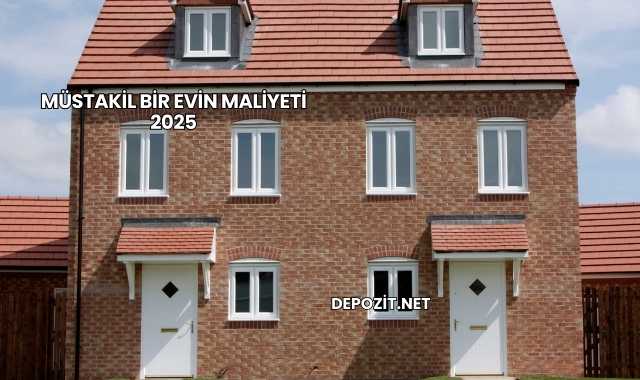 Müstakil Bir Evin Maliyeti 2025