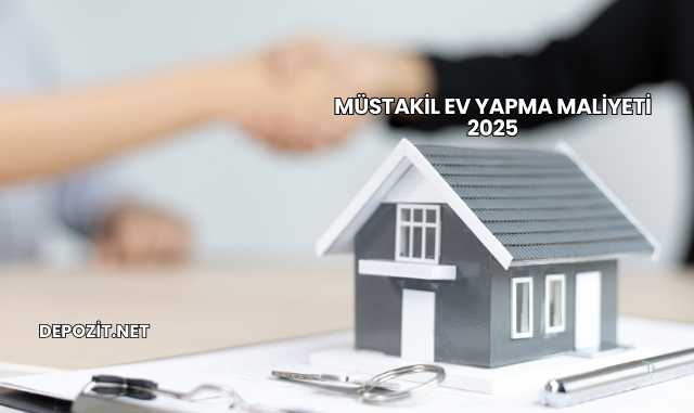 Müstakil Ev Yapma Maliyeti 2025