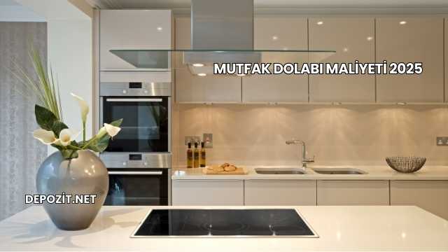 Mutfak Dolabı Maliyeti 2025