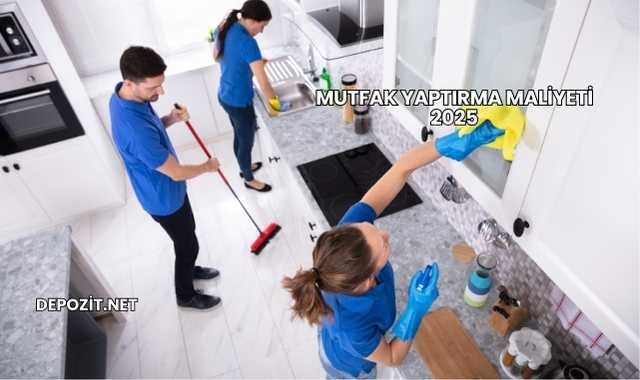 Mutfak Yaptırma Maliyeti 2025