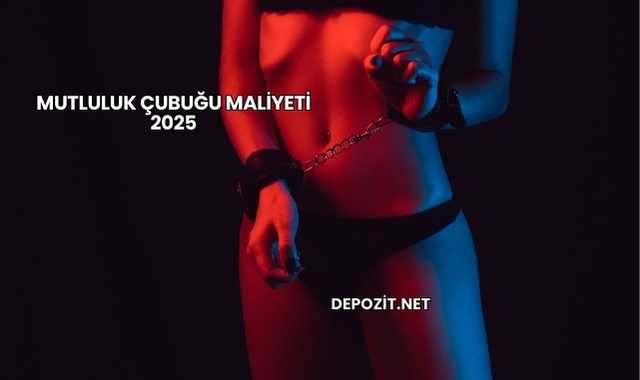 Mutluluk Çubuğu Maliyeti 2025