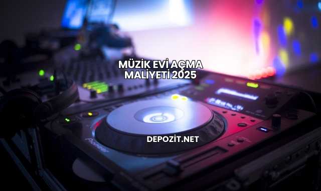 Müzik Evi Açma Maliyeti 2025