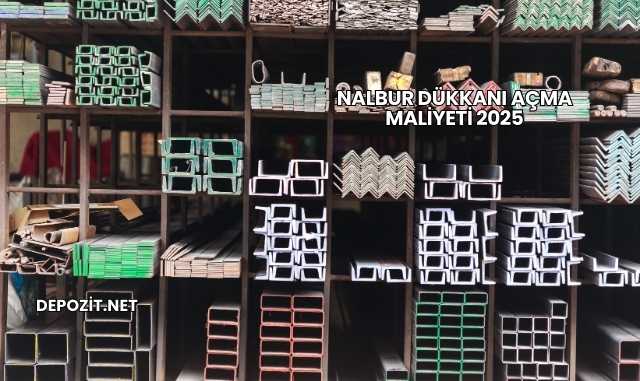 Nalbur Dükkanı Açma Maliyeti 2025