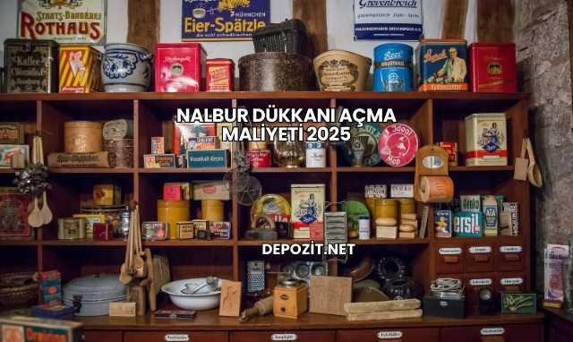 Nalbur Dükkanı Açma Maliyeti 2025