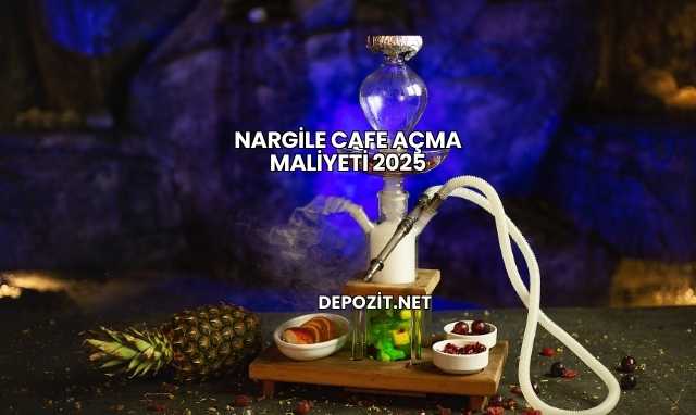 Nargile Cafe Açma Maliyeti 2025