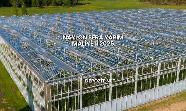 Naylon Sera Yapım Maliyeti 2025