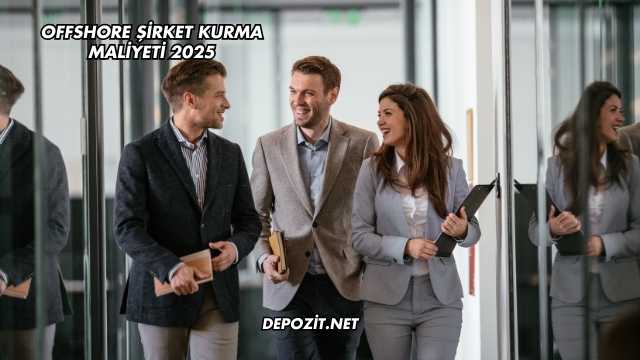 Offshore Şirket Kurma Maliyeti 2025