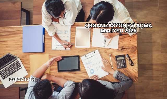 Organizasyon Evi Açma Maliyeti 2025