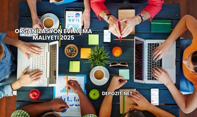 Organizasyon Evi Açma Maliyeti 2025