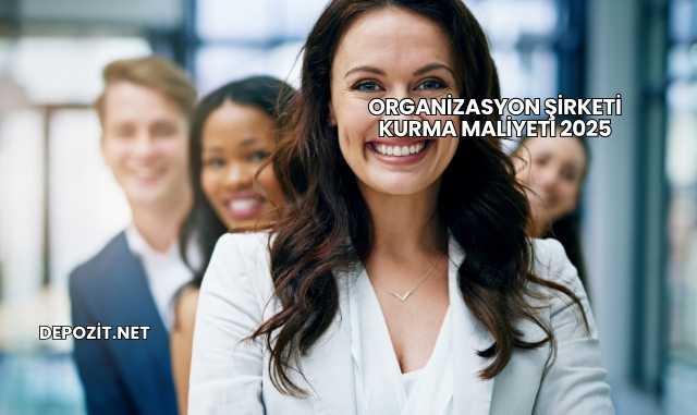 Organizasyon Şirketi Kurma Maliyeti 2025