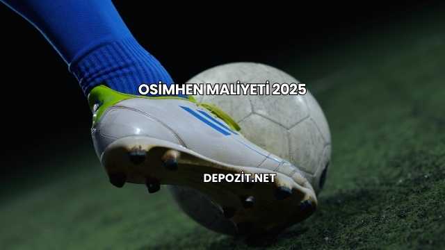 Osimhen Maliyeti 2025