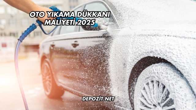Oto Yıkama Dükkanı Maliyeti 2025