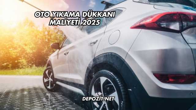 Oto Yıkama Dükkanı Maliyeti 2025