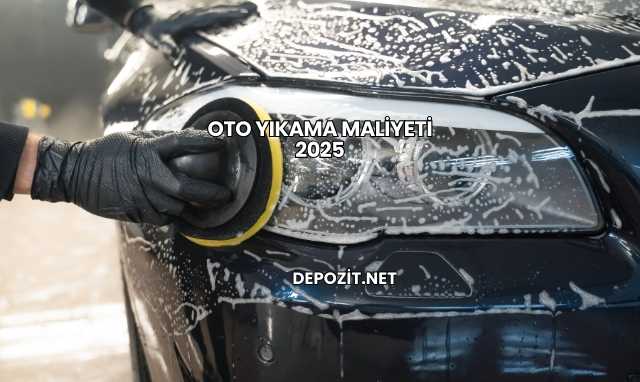 Oto Yıkama Maliyeti 2025