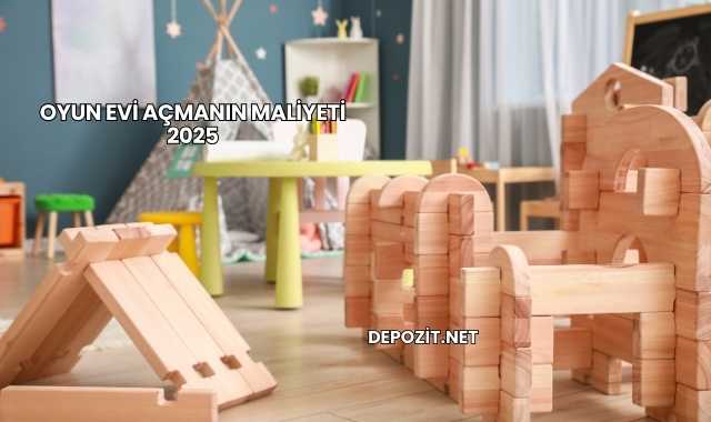 Oyun Evi Açmanın Maliyeti 2025